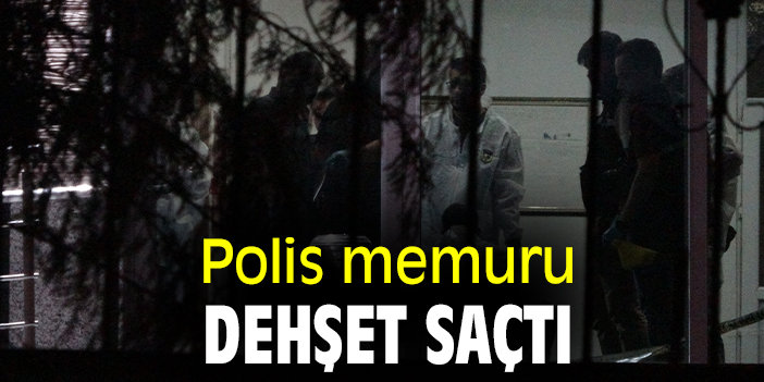 Polis memuru dehşet saçtı