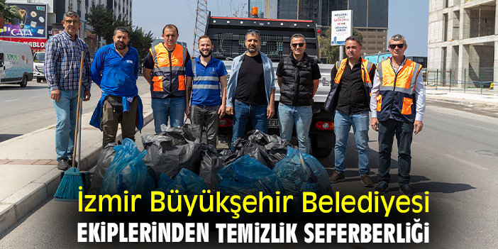 İzmir Büyükşehir Belediyesi ekiplerinden temizlik seferberliği
