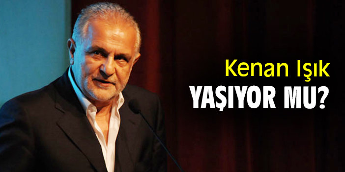 Kenan Işık yaşıyor mu?