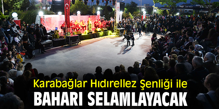 Karabağlar Hıdırellez Şenliği ile baharı selamlayacak