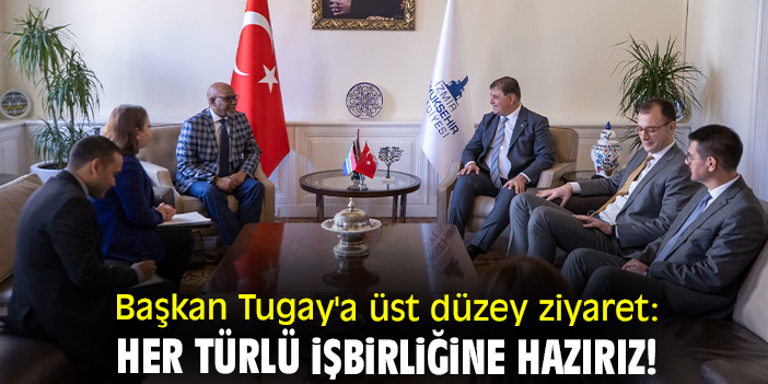Başkan Tugay'a üst düzey ziyaret: Her türlü işbirliğine hazırız!
