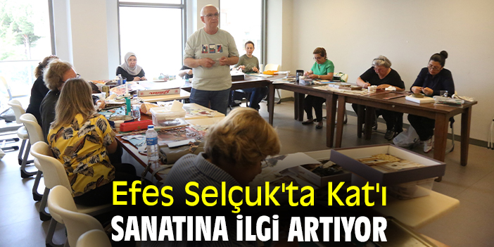 Efes Selçuk'ta Kat'ı sanatına ilgi artıyor
