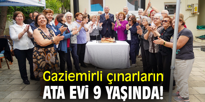 Gaziemirli çınarların Ata Evi 9 yaşında!