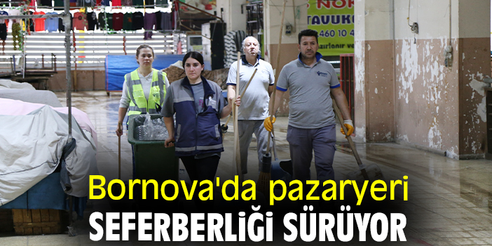 Bornova'da pazaryeri seferberliği sürüyor