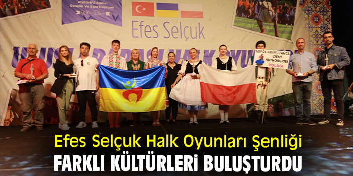 Efes Selçuk Halk Oyunları Şenliği farklı kültürleri buluşturdu