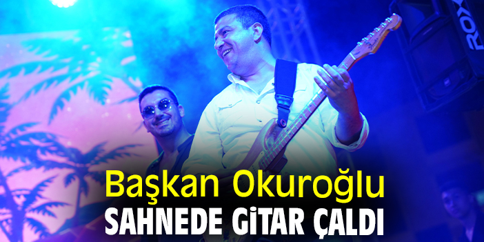 Başkan Okuroğlu sahnede gitar çaldı