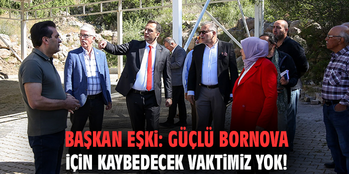 Başkan Eşki: Güçlü Bornova için kaybedecek vaktimiz yok!