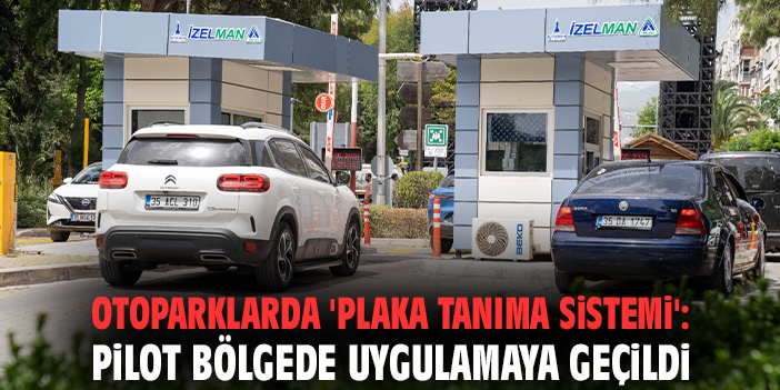 Otoparklarda 'Plaka Tanıma Sistemi': Pilot bölgede uygulamaya geçildi