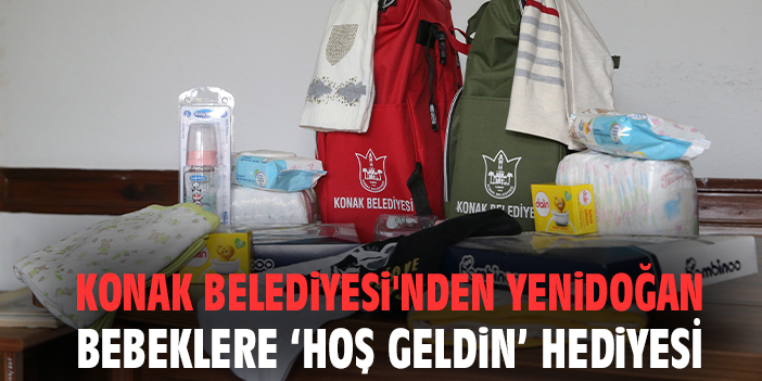 Konak Belediyesi'nden yenidoğan bebeklere ‘hoş geldin’ hediyesi
