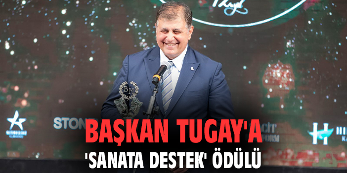 Başkan Tugay'a 'Sanata Destek' Ödülü