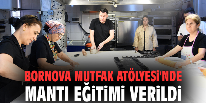 Bornova Mutfak Atölyesi'nde mantı eğitimi verildi