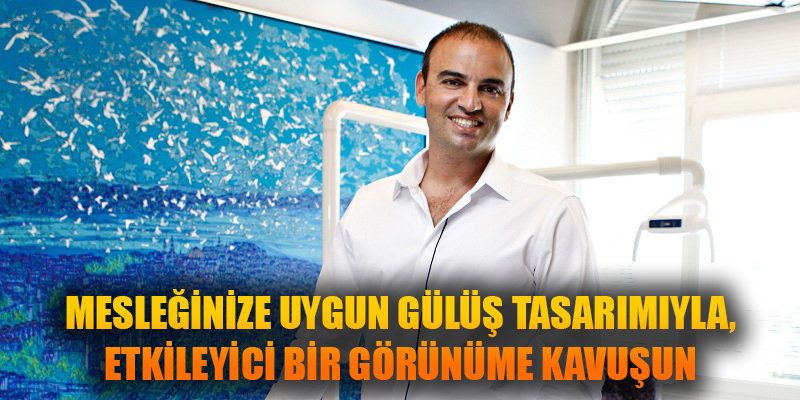 MESLEĞİNİZE UYGUN GÜLÜŞ TASARIMIYLA, ETKİLEYİCİ BİR GÖRÜNÜME KAVUŞUN