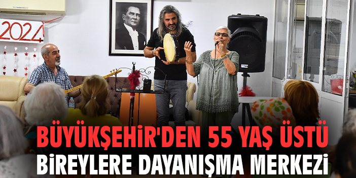 Büyükşehir'den 55 yaş üstü bireylere dayanışma merkezi