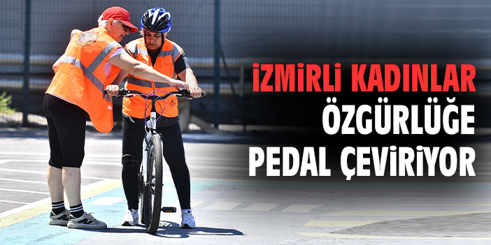 İzmirli kadınlar özgürlüğe pedal çeviriyor