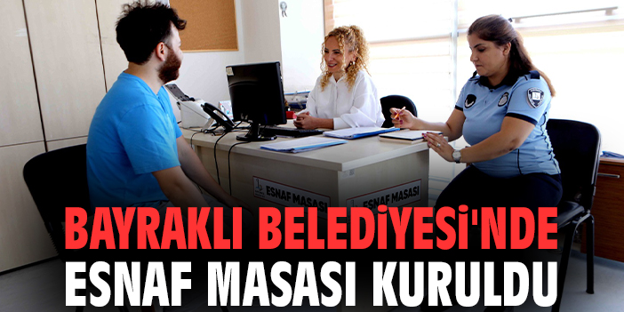 Bayraklı Belediyesi'nde esnaf masası kuruldu