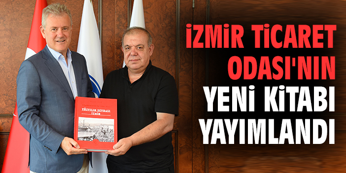 İzmir Ticaret Odası'nın yeni kitabı yayımlandı
