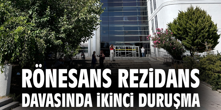 Rönesans Rezidans davasında ikinci duruşma