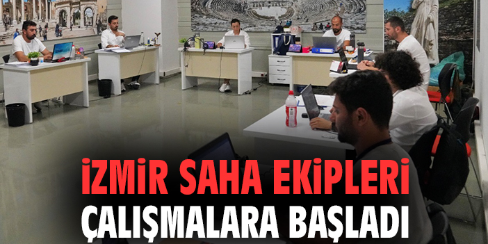 İzmir SAHA ekipleri çalışmalara başladı