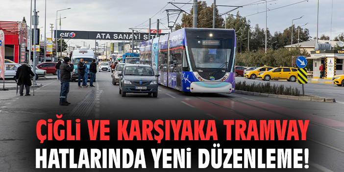 Çiğli ve Karşıyaka tramvay hatlarında yeni düzenleme!