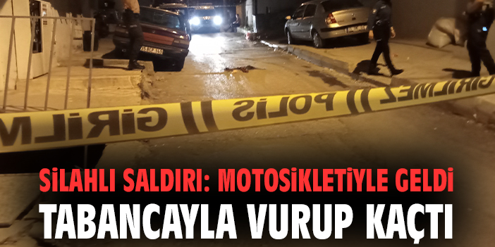 Silahlı saldırı: Motosikletiyle geldi tabancayla vurup kaçtı