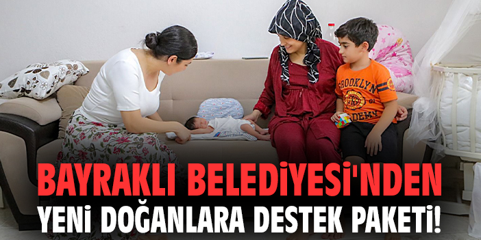 Bayraklı Belediyesi'nden yeni doğanlara destek paketi!