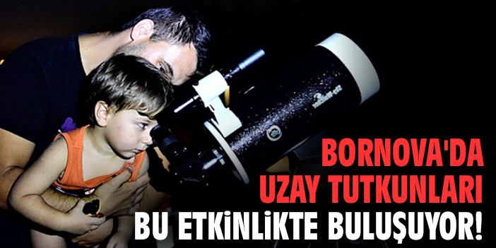 Bornova'da uzay tutkunları bu etkinlikte buluşuyor!