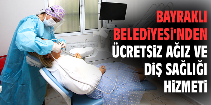 Bayraklı Belediyesi'nden ücretsiz ağız ve diş sağlığı hizmeti