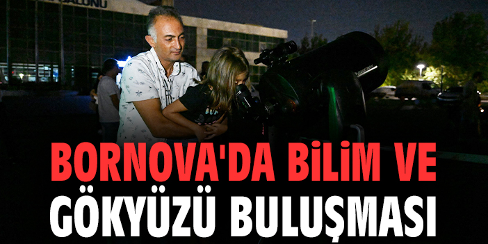 Bornova'da bilim ve gökyüzü buluşması