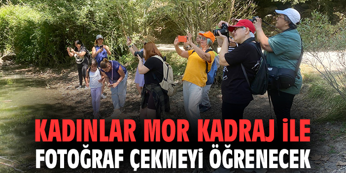 Kadınlar Mor Kadraj ile fotoğraf çekmeyi öğrenecek