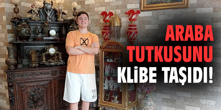 Araba tutkusunu klibe taşıdı!