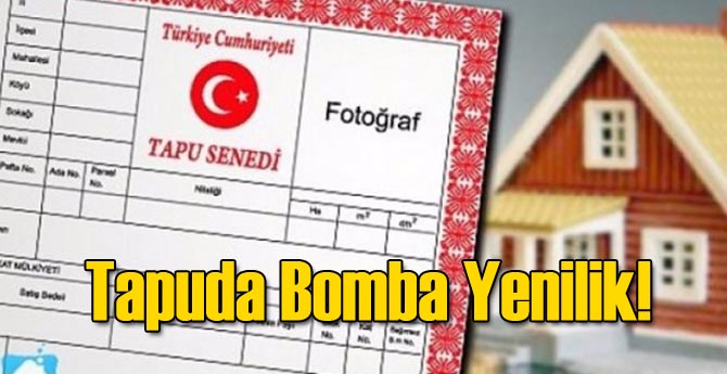Flaş Gelişme: Tapuda Çok Büyük Yenilik