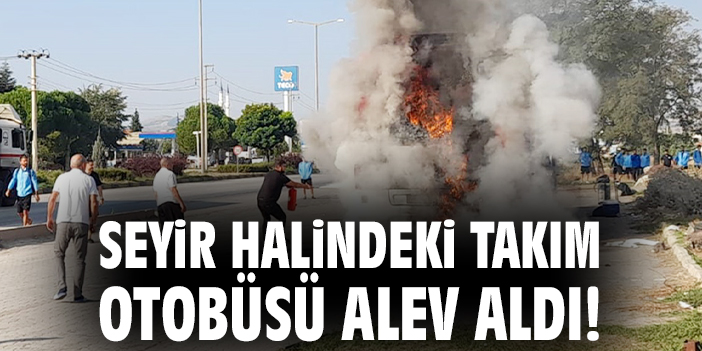 Seyir halindeki takım otobüsü alev aldı!