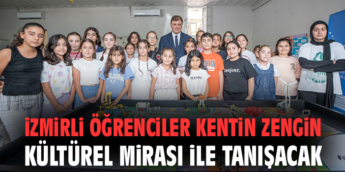 İzmirli öğrenciler kentin zengin kültürel mirası ile tanışacak