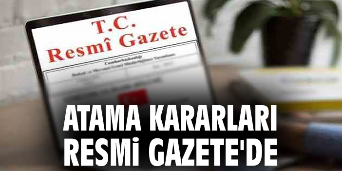 Atama kararları Resmi Gazete’de