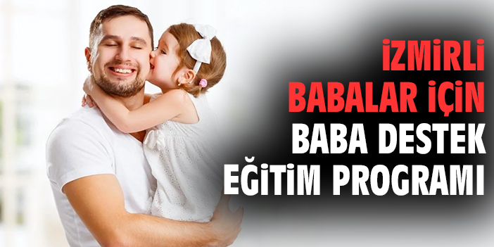 İzmirli babalar için Baba Destek Eğitim Programı