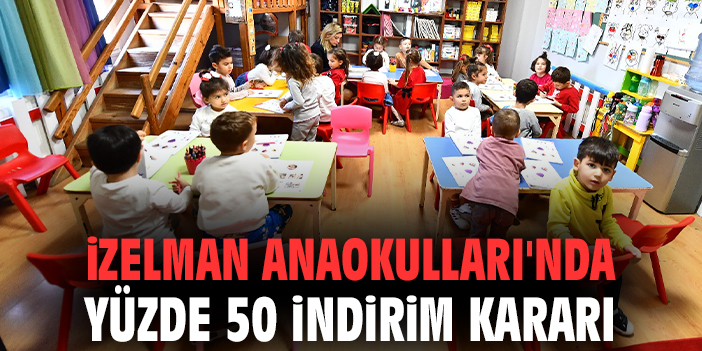 İZELMAN Anaokulları'nda yüzde 50 indirim kararı