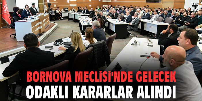 Bornova Meclisi'nde gelecek odaklı kararlar alındı