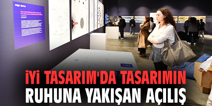 İyi Tasarım'da tasarımın ruhuna yakışan açılış