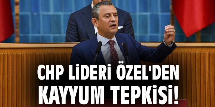 CHP Lideri Özel'den kayyum tepkisi!