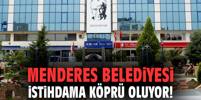 Menderes Belediyesi istihdama köprü oluyor!