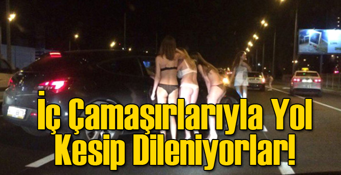 İç Çamaşırlarıyla Yol Kesip Dilendiler!