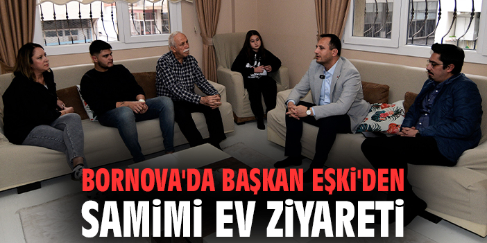 Bornova'da Başkan Eşki'den samimi ev ziyareti
