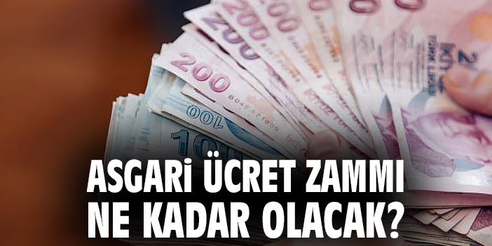 Asgari ücret zammı ne kadar olacak?