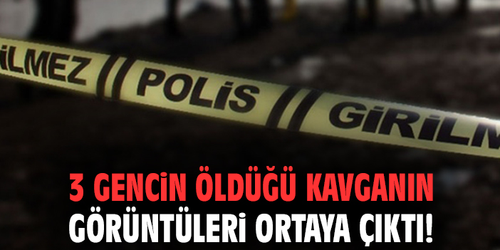 3 gencin öldüğü kavganın görüntüleri ortaya çıktı!