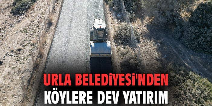 Urla Belediyesi'nden köylere dev yatırım
