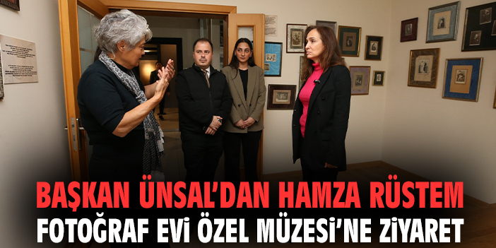 Başkan Ünsal’dan Hamza Rüstem Fotoğraf Evi Özel Müzesi’ne ziyaret