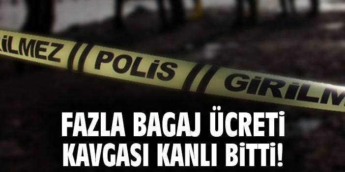 Fazla bagaj ücreti kavgası kanlı bitti!