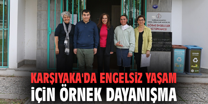 Karşıyaka'da engelsiz yaşam için örnek dayanışma