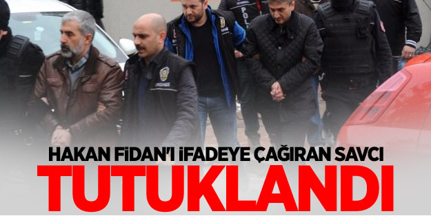 Fidan'ı ifadeye çağıran savcı tutuklandı