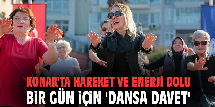 Konak'ta hareket ve enerji dolu bir gün için 'Dansa Davet'